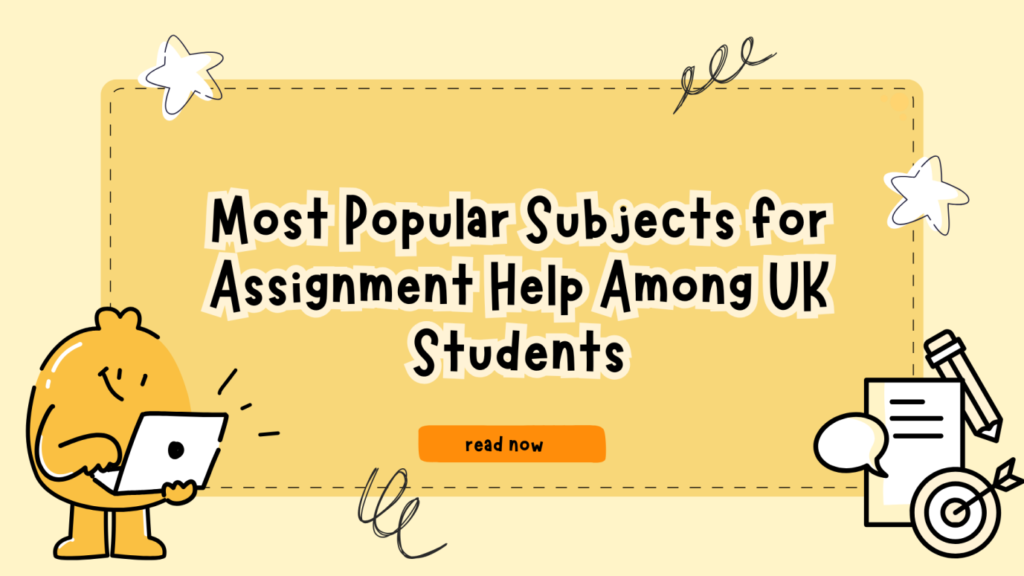 Most Popular Subjects for Assignment Help Among UK Students