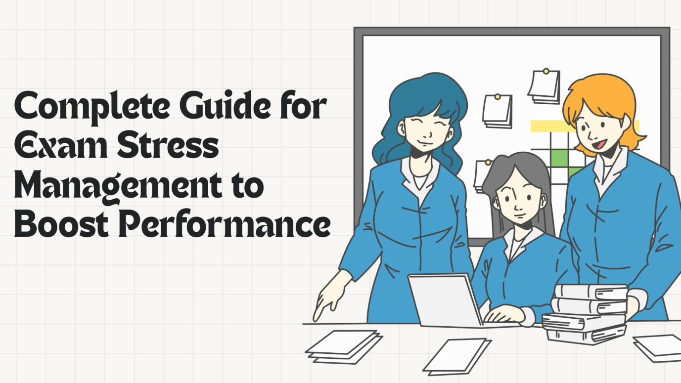 Complete Guide for Exam Stress Management to Boost Performance  